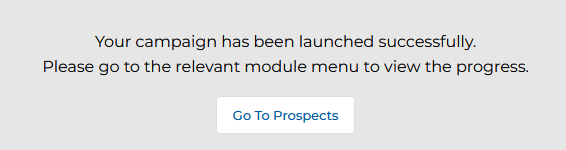 Confirmation message: Your campaign has been launched successfully. Please go to the relevant module menu to view the progress. Go To Prospects button.