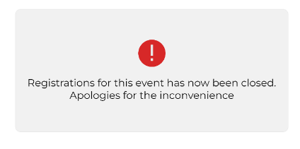 Alert box showing a red circle exclamation icon and the message: 'Registrations for this event has now been closed. Apologies for the inconvenience'